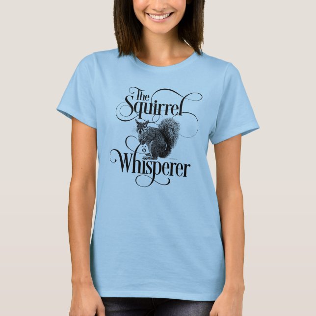 Squirrel Whisperer - funny squirrel lover T-Shirt (Front)