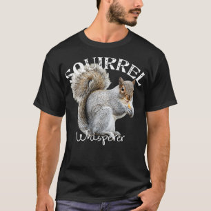 Squirrel Whisperer  I Love Squirrels Funny Squirre T-Shirt