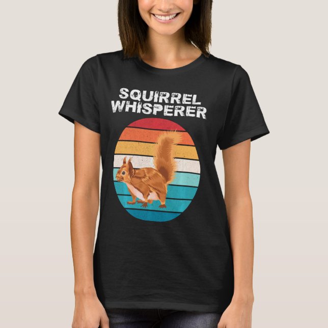 Squirrel Whisperer T  Funny Animal Lover  Tee (Front)