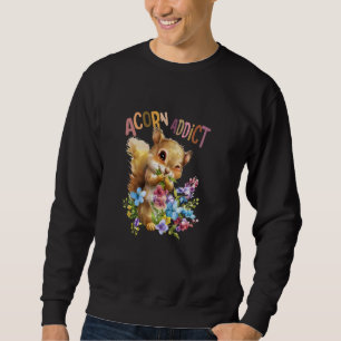 squirrel with flowers cute chipmunk acorn addict. sweatshirt