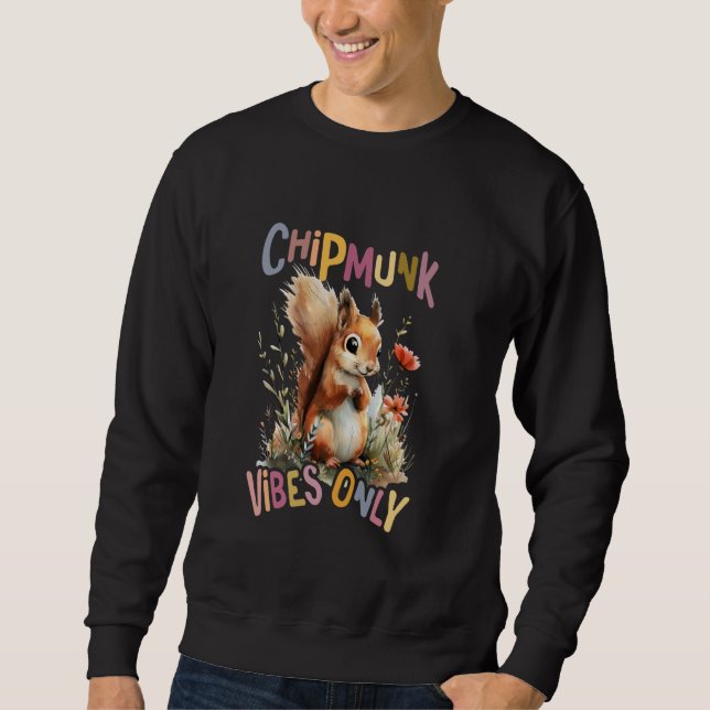 squirrel with flowers cute chipmunk vibes only. sweatshirt (Front)