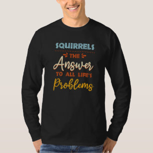 Squirrels Answer To All Problems Animal Meme Humo T-Shirt