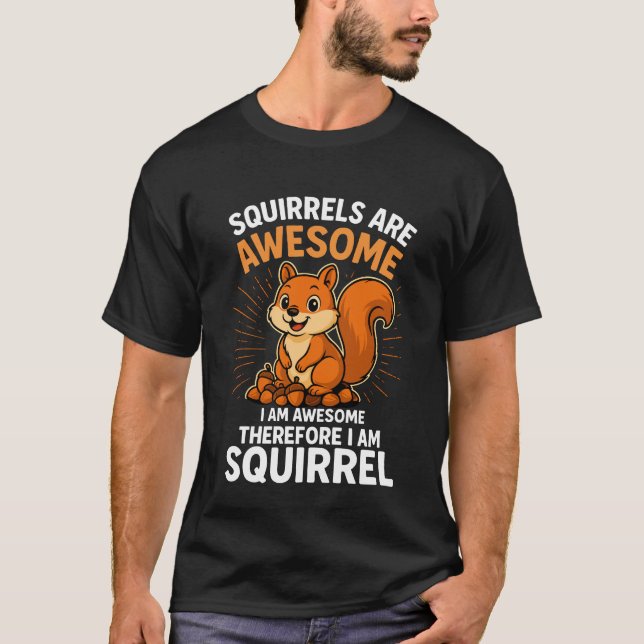 Squirrels Are Awesome – Funny Cute Animal Lover T-Shirt (Front)