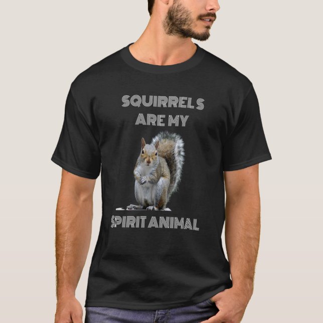 Squirrels are my spirit animal Squirrel loving T-Shirt (Front)