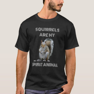 Squirrels are my spirit animal Squirrel loving T-Shirt