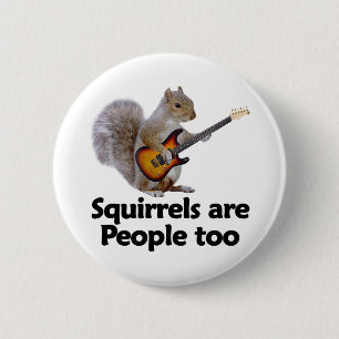 Squirrels are people too 6 cm round badge