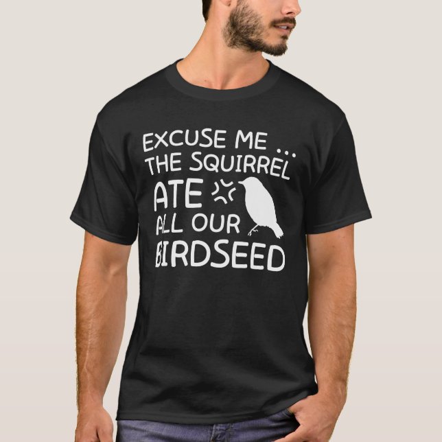 Squirrels Birds Lover Squirrel Ate Birdseed T-Shirt (Front)