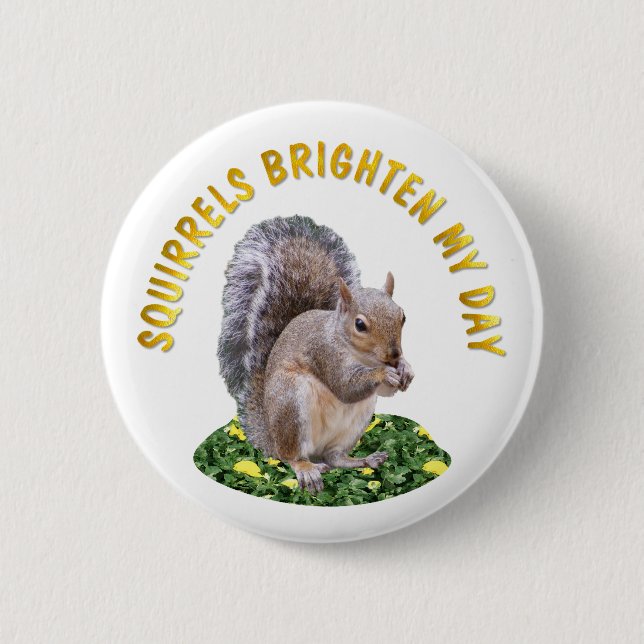 Squirrels Brighten My Day 6 Cm Round Badge (Front)