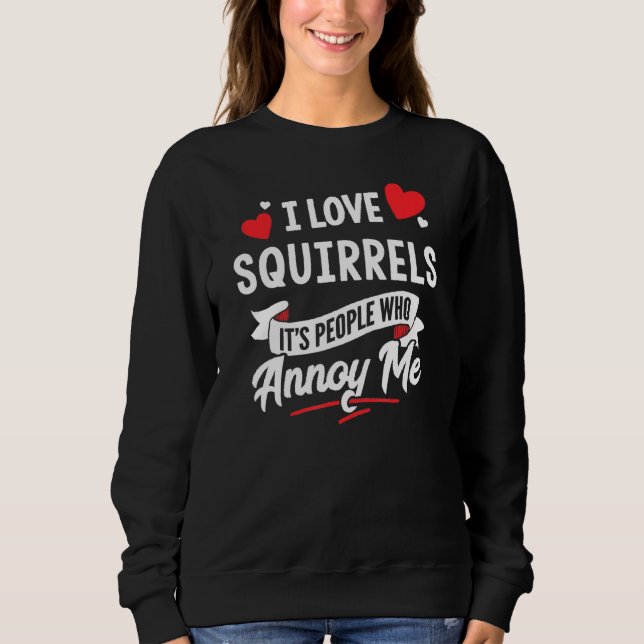 Squirrels Design - I Love Squirrels Sweatshirt (Front)