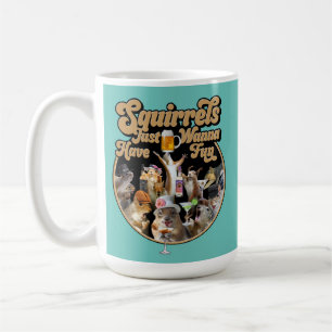 Squirrels Just Wanna Have Fun Mug