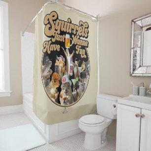 Squirrels Just Wanna Have Fun Shower Curtain