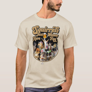 Squirrels Just Wanna Have Fun T-Shirt
