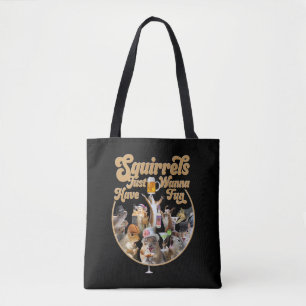 Squirrels Just Wanna Have Fun Tote Bag