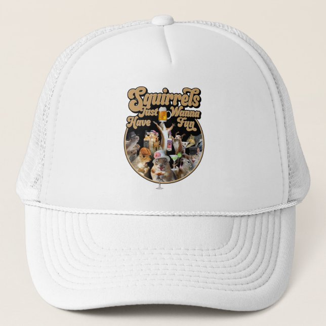 Squirrels Just Wanna Have Fun Trucker Hat (Front)