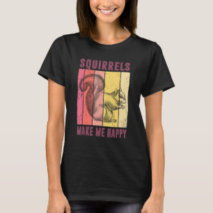 Squirrels Make Me Happy Funny Squirrel Lover Vinta T-Shirt