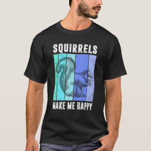 Squirrels Make Me Happy Funny Squirrel Lover Vinta T-Shirt