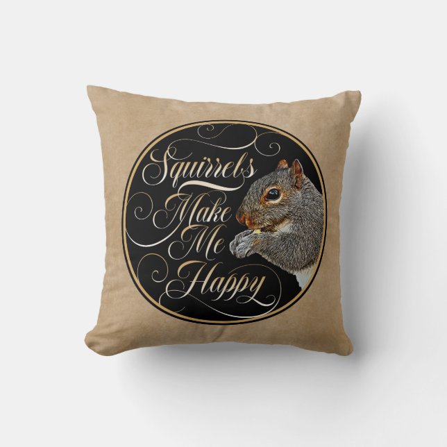Squirrels Make Me Happy - squirrel lover Cushion (Front)