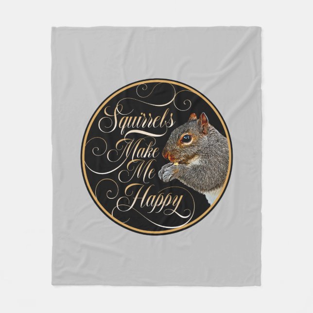Squirrels Make Me Happy - squirrel lover Fleece Blanket (Front)
