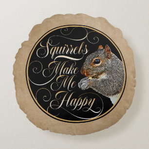 Squirrels Make Me Happy - squirrel lover Round Cushion