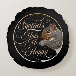 Squirrels Make Me Happy - squirrel lover Round Cushion