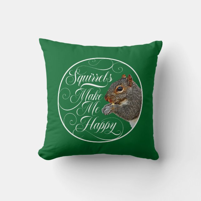 Squirrels Make Me Happy - squirrel lover Throw Pil Cushion (Front)