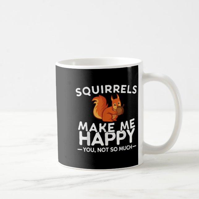 Squirrels Make Me Happy You Not So Much Funny Squi Coffee Mug (Right)