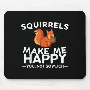 Squirrels Make Me Happy You Not So Much Funny Squi Mouse Mat
