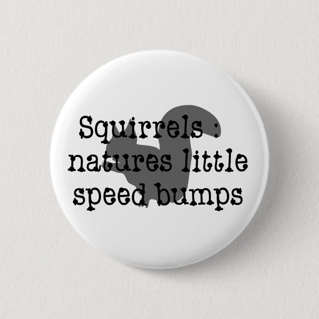 Squirrels : Natures Little Speedbumps 6 Cm Round Badge (Front)