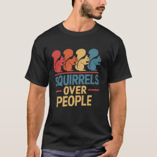 Squirrels Over People Funny Squirrel Animal T-Shirt