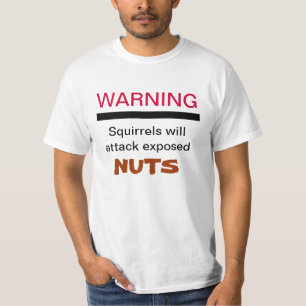 Squirrels Will Attack Exposed Nuts Shirt