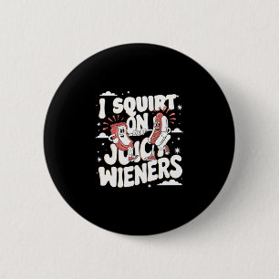 Squirt on juicy wieners meme humour sarcastic funn 6 cm round badge