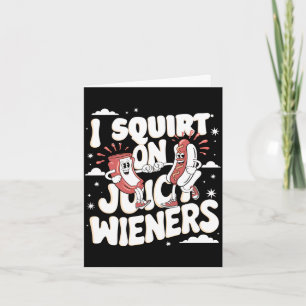 Squirt on juicy wieners meme humour sarcastic funn card