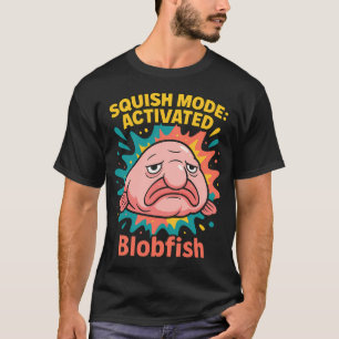 Squish Mode Activated – Cute Blobfish Cartoon T-Shirt