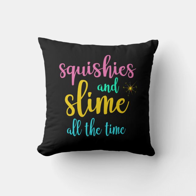 Squishies And Slime All The Time Cushion (Front)