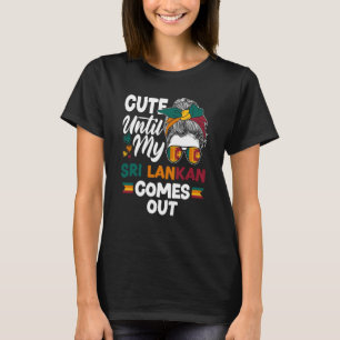 Sri Lanka Sri Lankan Flag Cute Until My Sri Lankan T-Shirt