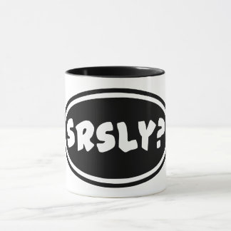 SRSLY? Coffee Mug