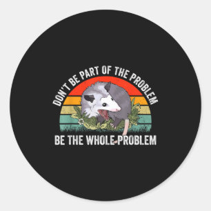 Ssum Don't Be Part Of The Problem Be The Whole Pro Classic Round Sticker