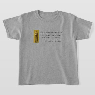 St. Anthony Life of the Soul is Christ T-Shirt