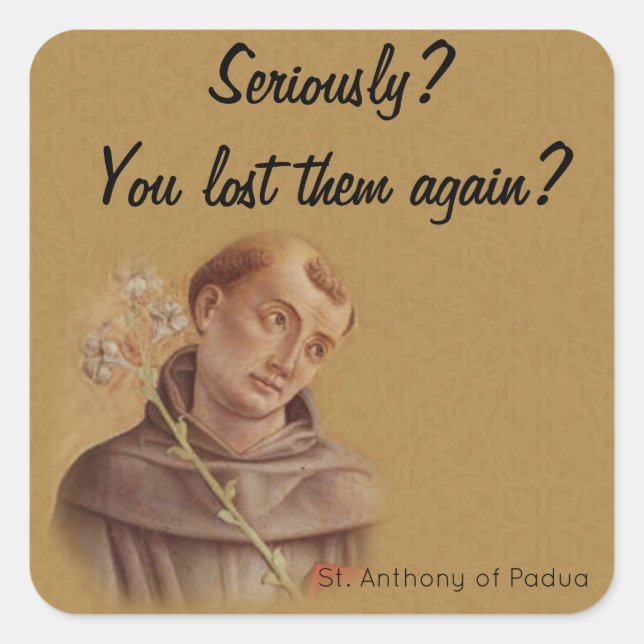 St. Anthony of Padua Funny Saying Humourous Square Sticker (Front)