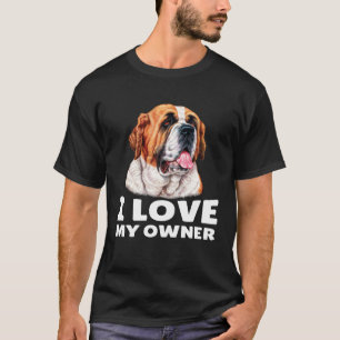 St Bernard Dog Owner I Love My Owner St Bernard T-Shirt
