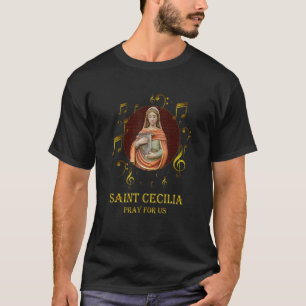 St Cecilia Patron Saint Of Music Musicians Catholi T-Shirt