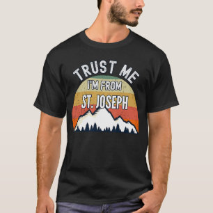 St Joseph Trust Me I'm From St Joseph T-Shirt