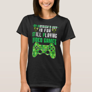 St P Is For Still Playing Games Funny St Patricks T-Shirt