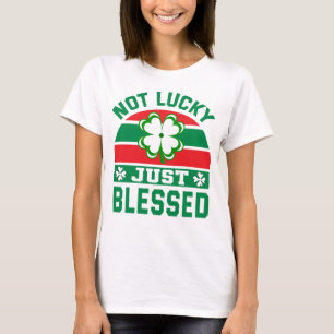 St Patrick funny gifts not lucky just blessed T-Shirt