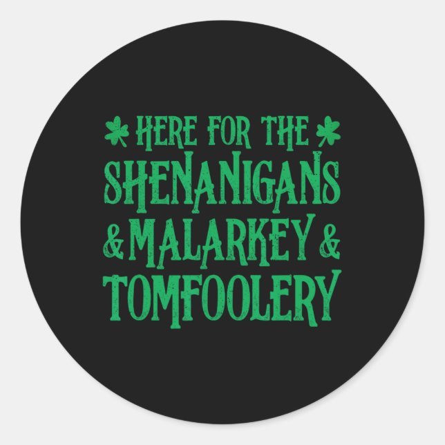 St Patrick Here For The Shenanigans Malarkey And T Classic Round Sticker (Front)
