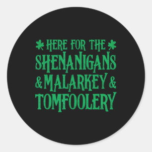 St Patrick Here For The Shenanigans Malarkey And T Classic Round Sticker