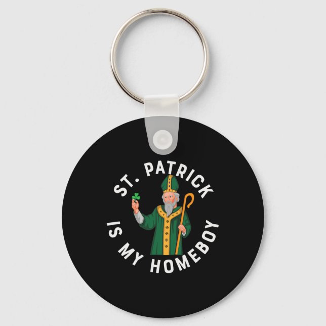 St. Patrick Is My Homeboy Fun St Patty Day Day Par Key Ring (Front)