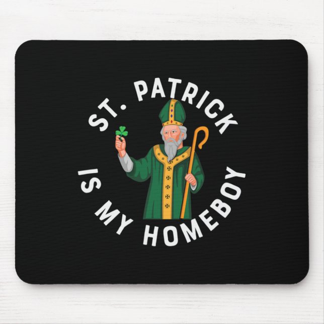 St. Patrick Is My Homeboy Fun St Patty Day Day Par Mouse Mat (Front)