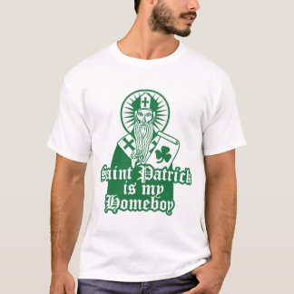 St. Patrick is my Homeboy T-Shirt