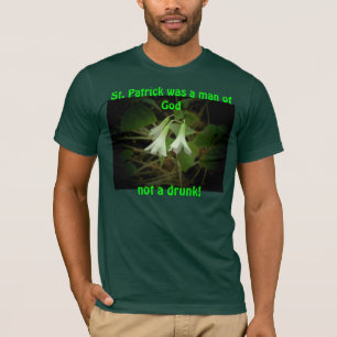 St. Patrick Not A Drunk but A Man Of God T-Shirt